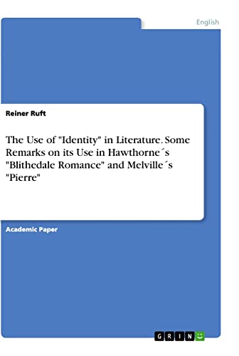 The Use of Identity in Literature. Some Remarks on its Use in Hawthorne´s Blithedale Romance and Melville´s Pierre