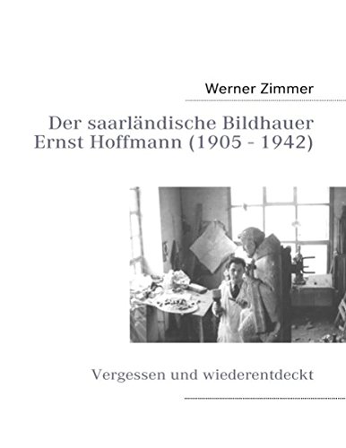 Der saarländische Bildhauer Ernst Hoffmann: Vergessen und wiederentdeckt