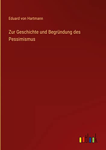 Zur Geschichte und Begründung des Pessimismus