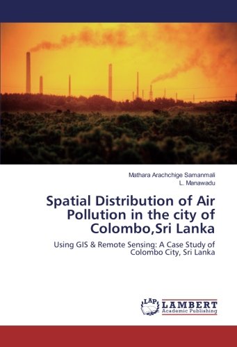 Spatial Distribution of Air Pollution in the city of Colombo,Sri Lanka: Using GIS & Remote Sensing: A Case Study of Colombo City, Sri Lanka