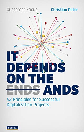 Customer Focus - It Depends on the Ands: 42 Principles for Successful Digitalization Projects