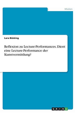 Reflexion zu Lecture-Performances. Dient eine Lecture-Performance der Kunstvermittlung?