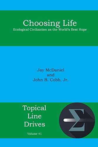 Choosing Life: Ecological Civilization as the World's Best Hope (Topical Line Drives, Band 41)