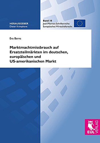 Marktmachtmissbrauch auf Ersatzteilmärkten im deutschen, europäischen und US-amerikanischen Markt (Europäisches Wirtschaftsrecht)