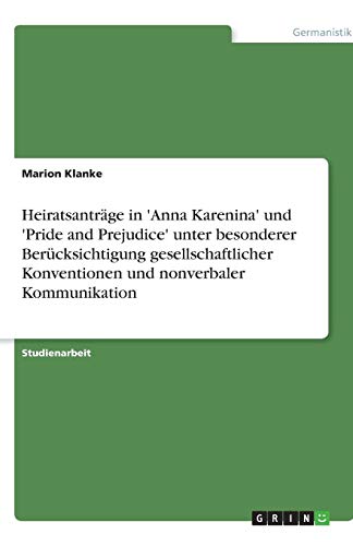 Heiratsanträge in 'Anna Karenina' und 'Pride and Prejudice' unter besonderer Berücksichtigung gesellschaftlicher Konventionen und nonverbaler Kommunikation