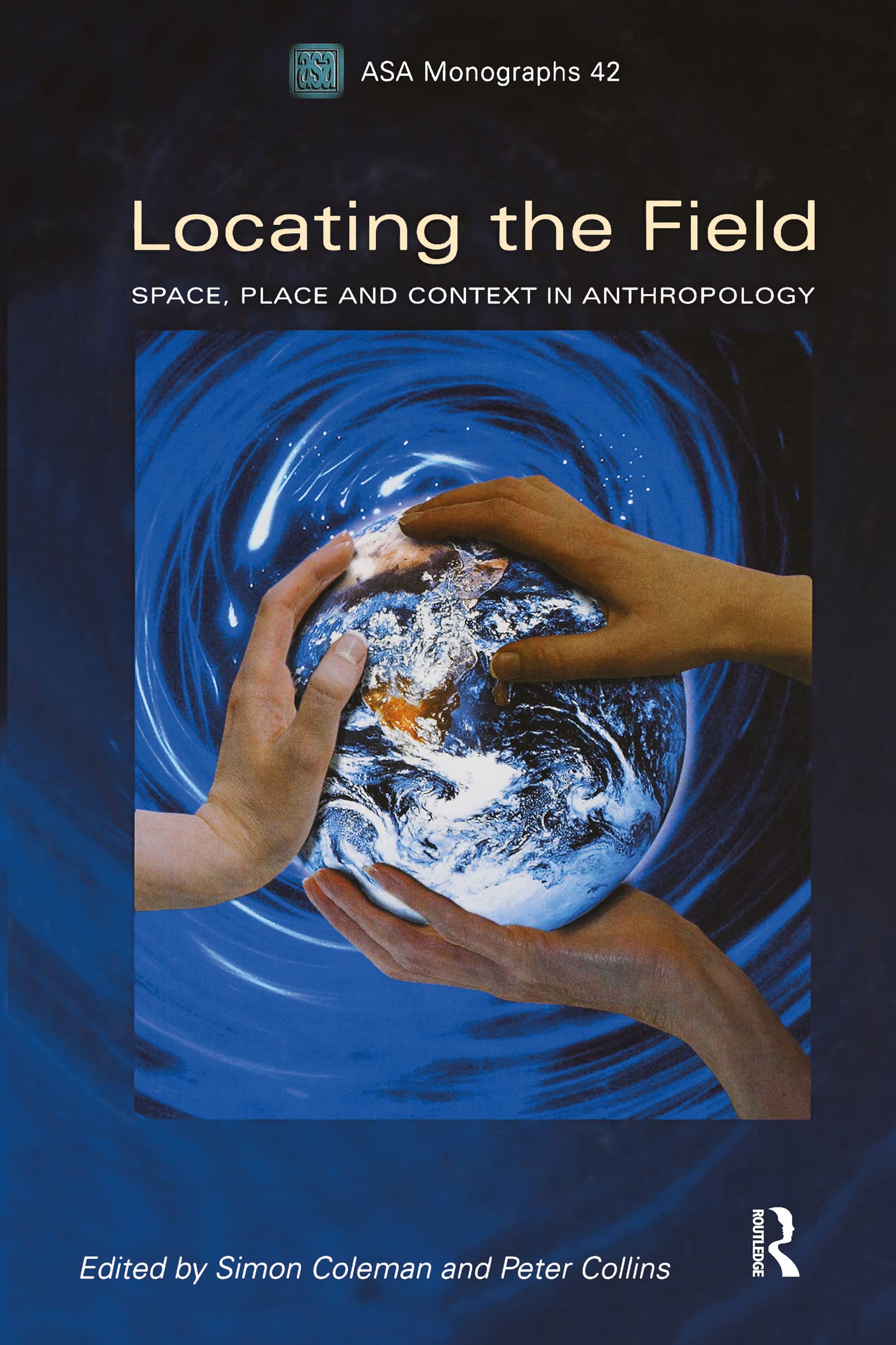 Locating the Field: Space, Place and Context in Anthropology (ASA Monographs, 42, Band 42)
