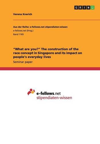 Verena Knerich What Are You? The Construction Of The Race Concept In Singapore And Its Impact On People's Everyday Lives