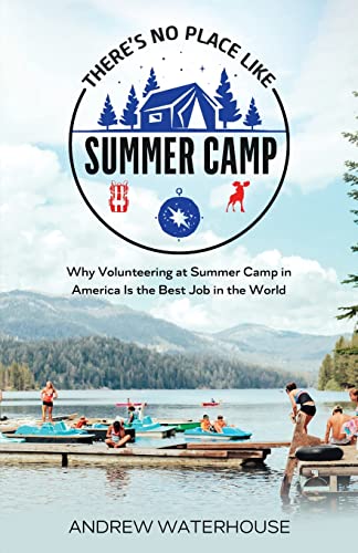 There's No Place Like Summer Camp: Why Volunteering at Summer Camp in America Is the Best Job in the World