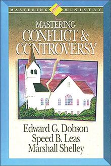 Mastering Ministry: Mastering Conflict And Controversy