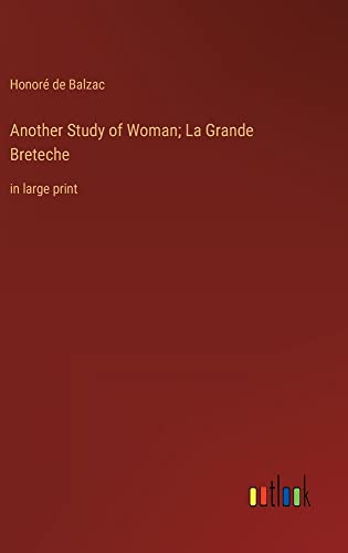Another Study of Woman; La Grande Breteche: in large print
