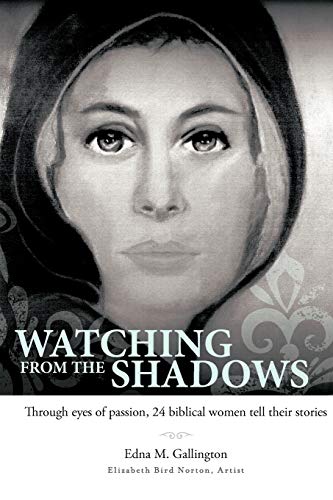 Watching from the Shadows: Through eyes of passion, 24 biblical women tell their stories