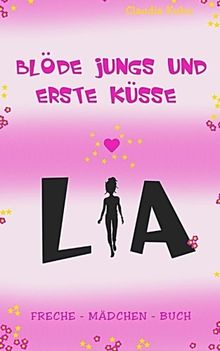 Lia - Blöde Jungs und erste Küsse: Freche - Mädchen - Buch