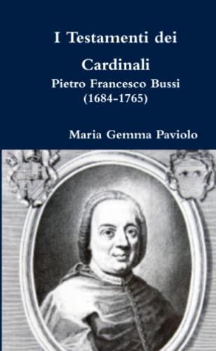 I Testamenti dei Cardinali: Pietro Francesco Bussi (1684-1765)