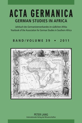ACTA GERMANICA: GERMAN STUDIES IN AFRICA- Jahrbuch des Germanistenverbandes im südlichen Afrika- Yearbook of the Association for German Studies in Southern Africa- Band/Volume 39/2011