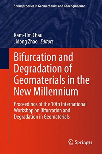 Bifurcation and Degradation of Geomaterials in the New Millennium: Proceedings of the 10th International Workshop on Bifurcation and Degradation in ... Series in Geomechanics and Geoengineering)