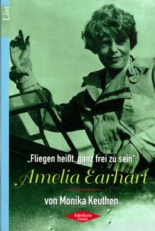 Amelia Earhart - "Fliegen heißt, ganz frei zu sein"