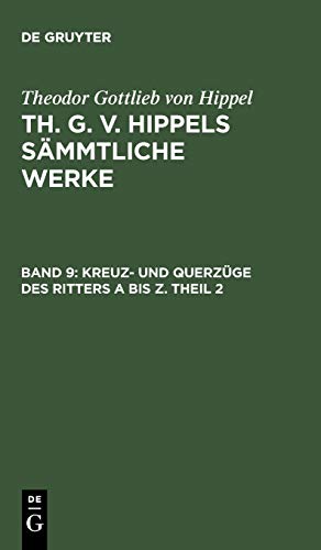 Kreuz- und Querzüge des Ritters A bis Z. Theil 2 (Theodor Gottlieb von Hippel: Th. G. v. Hippels sämmtliche Werke)