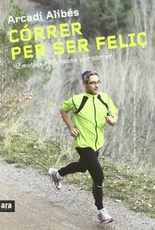 Córrer per ser feliç : 42 motius i 195 raons per córrer