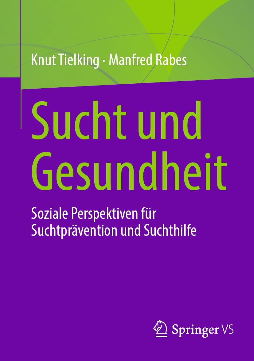 Sucht und Gesundheit: Soziale Perspektiven für Suchtprävention und Suchthilfe