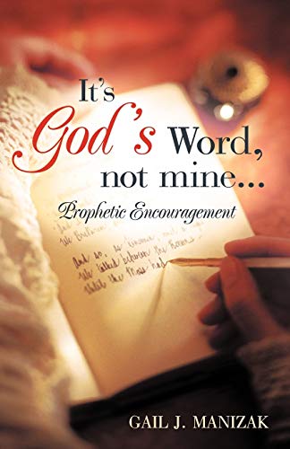It's God's Word, Not Mine. . .: Prophetic Encouragement