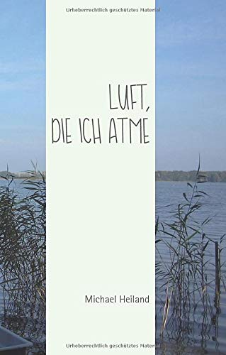 Luft, die ich atme: Gedanken und Geschichten über das Leben, Freundschaften und Abschied