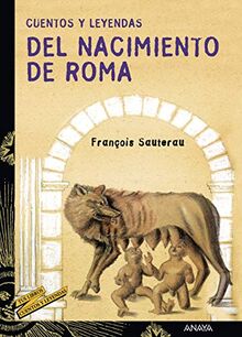 Cuentos y leyendas del nacimiento de Roma (LITERATURA JUVENIL (a partir de 12 años) - Cuentos y Leyendas, Band 5)