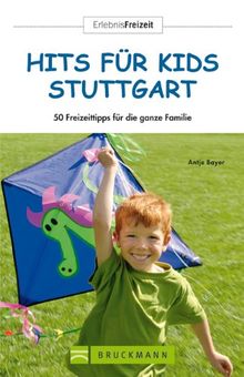 Freizeitführer Stuttgart - Hits für Kids: 50 Freizeittipps für die ganze Familie