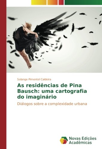 As residências de Pina Bausch: uma cartografia do imaginário: Diálogos sobre a complexidade urbana