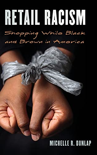 Retail Racism: Shopping While Black and Brown in America (Perspectives on a Multiracial America)