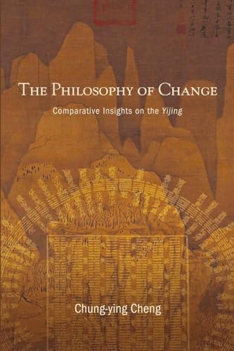 Chung-Ying Cheng The Philosophy Of Change, Comparative Insights On The Yijing