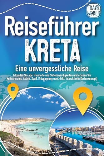 World, Travel: Reiseführer Kreta - Eine unvergessliche Reise: Erkunden Sie alle Traumorte und Sehenswürdigkeiten und erleben Sie Kulinarisches, Action, Spaß, Entspannung uvm. (inkl. interaktivem Kartenkonzept)