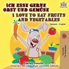 Ich esse gerne Obst und Gemüse I Love to Eat Fruits and Vegetables: German English Bilingual Book (German English Bilingual Collection)