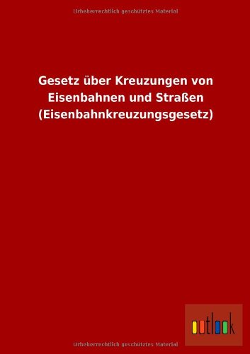Gesetz über Kreuzungen von Eisenbahnen und Straßen (Eisenbahnkreuzungsgesetz)