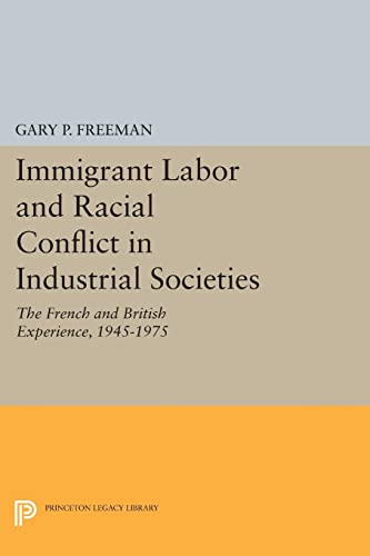 Immigrant Labor and Racial Conflict in Industrial Societies: The French and British Experience, 1945-1975 (Princeton Legacy Library)