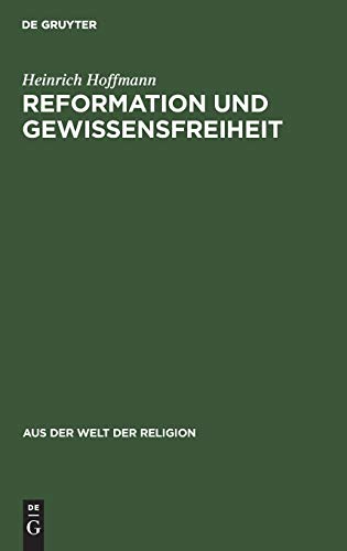 Reformation und Gewissensfreiheit (Aus der Welt der Religion, 18, Band 18)