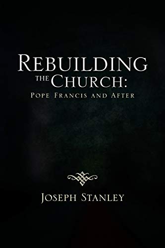 Rebuilding the Church: Pope Francis and After