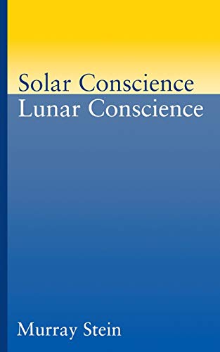 Murray Stein Solar Conscience Lunar Conscience, An Essay On The Psychological Foundations Of Morality, Lawfulness, And The Sense Of Justice