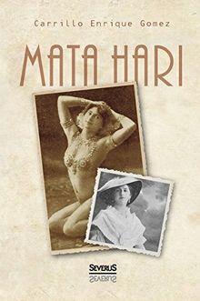 Mata Hari: Das Geheimnis ihres Lebens und ihres Todes