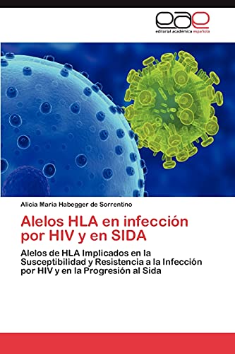 Alelos HLA en infección por HIV y en SIDA: Alelos de HLA Implicados en la Susceptibilidad y Resistencia a la Infección por HIV y en la Progresión al Sida