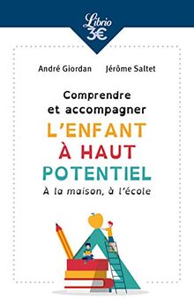 Comprendre et accompagner l'enfant à haut potentiel : à la maison, à l'école