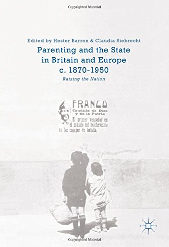 Parenting and the State in Britain and Europe, c. 1870-1950: Raising the Nation