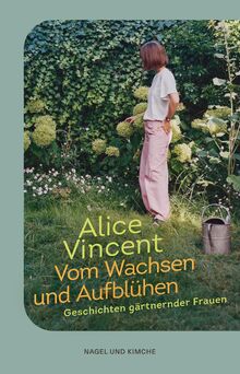 Vom Wachsen und Aufblühen: Geschichten gärtnernder Frauen | Botanische Geschichten von Frauen, die Hoffnung bringen | The Times Bestseller