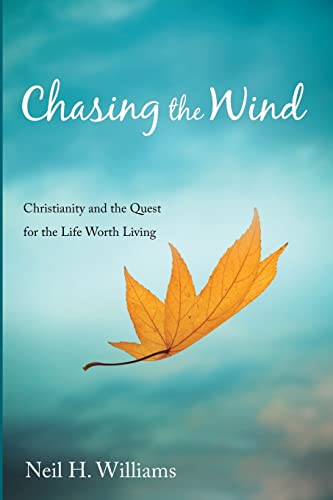 Chasing the Wind: Christianity and the Quest for the Life Worth Living