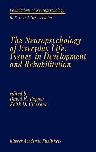 The Neuropsychology of Everyday Life: Issues in Development and Rehabilitation (Foundations of Neuropsychology, 3, Band 3)