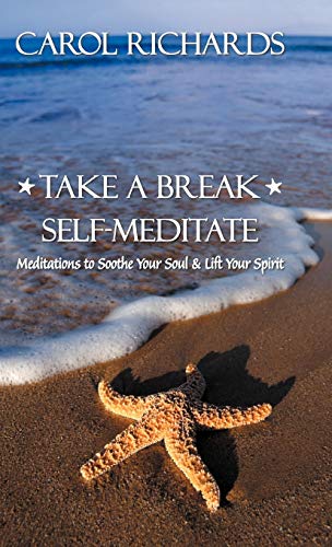 Take a Break Self-Meditate: Meditations to Soothe Your Soul & Lift Your Spirit