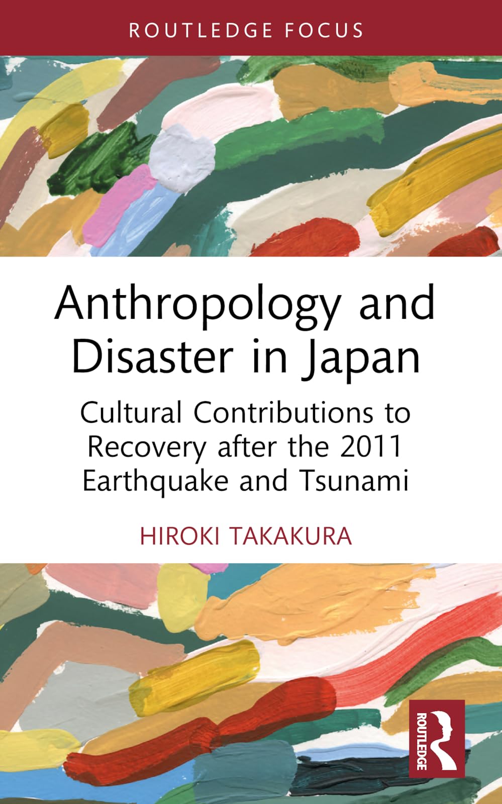 Anthropology and Disaster in Japan: Cultural Contributions to Recovery after the 2011 Earthquake and Tsunami (Routledge Focus on Anthropology)