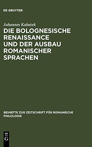 Die Bolognesische Renaissance und der Ausbau romanischer Sprachen: Juristische Diskurstraditionen und Sprachentwicklung in Südfrankreich und Spanien ... für romanische Philologie, 321, Band 321)