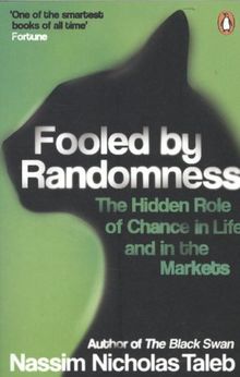 Fooled by Randomness: The Hidden Role of Chance in Life and in the Markets