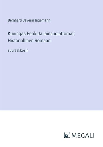 Kuningas Eerik Ja lainsuojattomat; Historiallinen Romaani: suuraakkosin