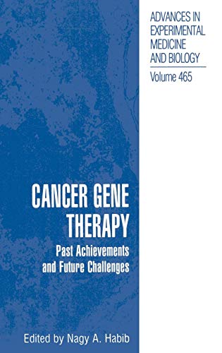 Cancer Gene Therapy: Past Achievements and Future Challenges (Advances in Experimental Medicine and Biology, 465, Band 465)